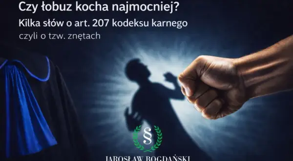 Zaciśnięta pięść i cień ofiary. Czy to przemoc, o której mówi art. 207 kk? Prawnik Jarosław Bogdański wyjaśnia.