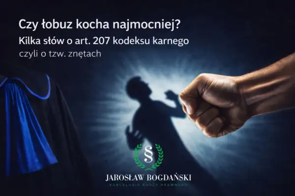 Zaciśnięta pięść i cień ofiary. Czy to przemoc, o której mówi art. 207 kk? Prawnik Jarosław Bogdański wyjaśnia.